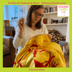 Vanessa Marr guest artist on Stitchery Stories textile art podcast