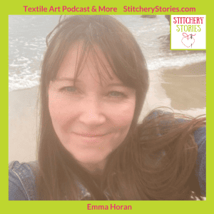 Emma Horan guest artist on Stitchery Stories textile art podcast