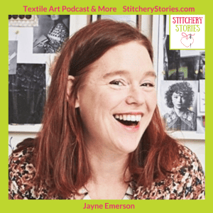 Jayne Emerson 2 guest artist on Stitchery Stories textile art podcast