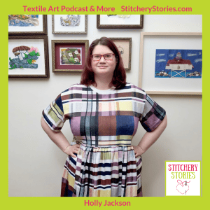 Holly Jackson guest artist on Stitchery Stories textile art podcast