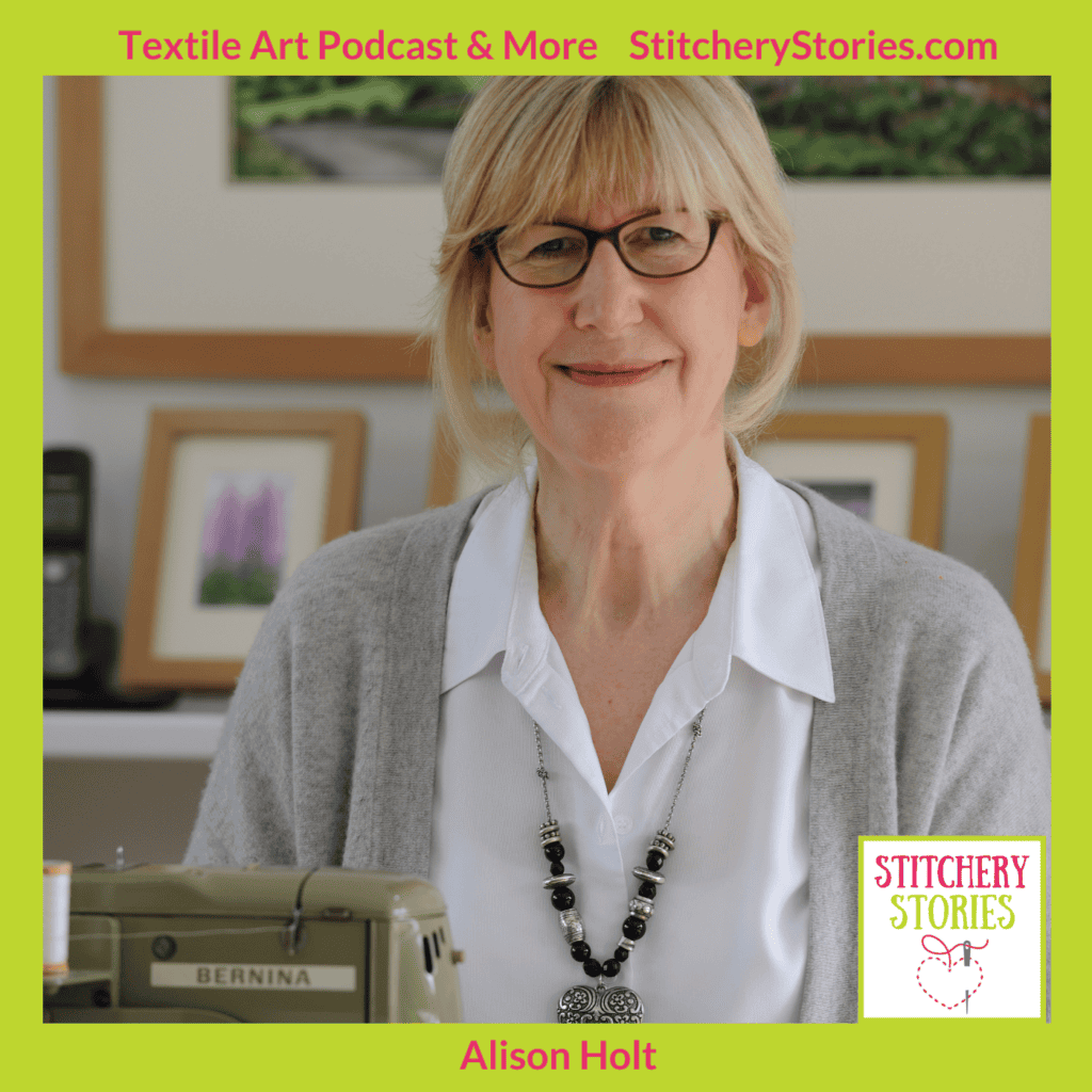 Alison Holt guest artist on Stitchery Stories textile art podcast